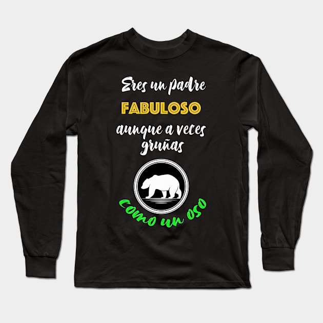 Eres un padre fabuloso aunque a veces gruñas como un oso Long Sleeve T-Shirt by GOT A FEELING